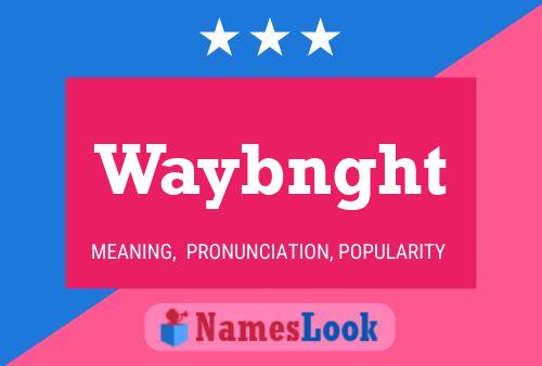 Waybnght Name Poster