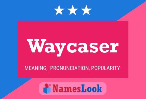 Waycaser Name Poster