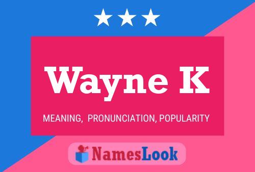 Wayne K Name Poster