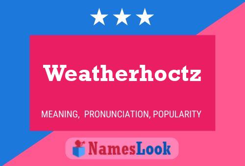 Weatherhoctz Name Poster