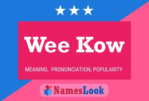 Wee Kow Name Poster