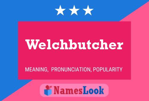 Welchbutcher Name Poster