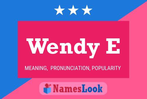 Wendy E Name Poster