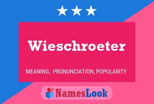 Wieschroeter Name Poster