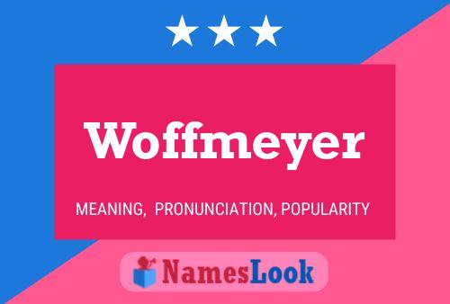 Woffmeyer Name Poster