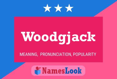 Woodgjack Name Poster