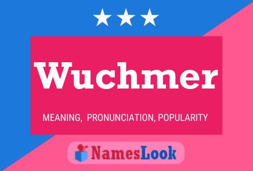 Wuchmer Name Poster