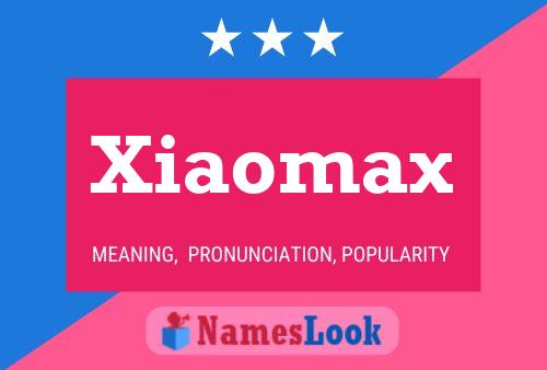 Xiaomax Name Poster