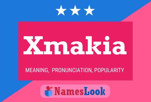 Xmakia Name Poster