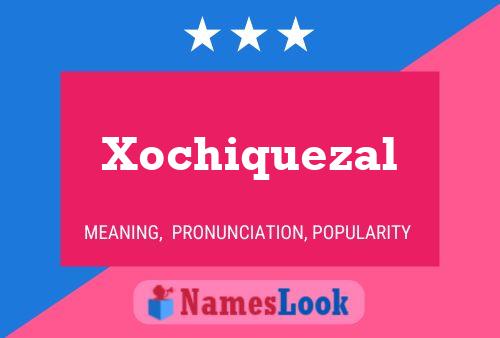 Xochiquezal Name Poster