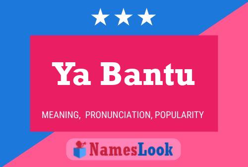 Ya Bantu Name Poster