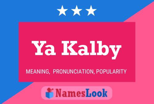 Ya Kalby Name Poster