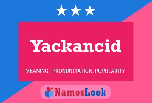 Yackancid Name Poster