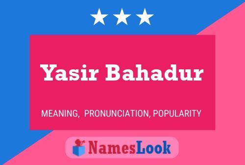 Yasir Bahadur Name Poster