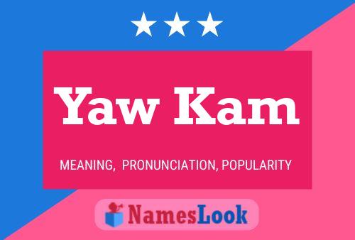 Yaw Kam Name Poster