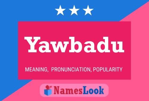 Yawbadu Name Poster