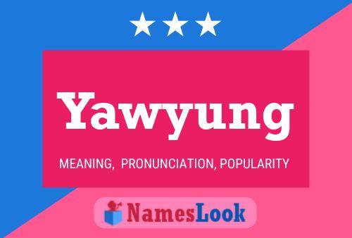 Yawyung Name Poster