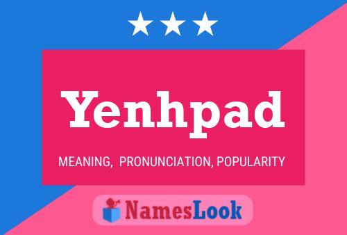 Yenhpad Name Poster