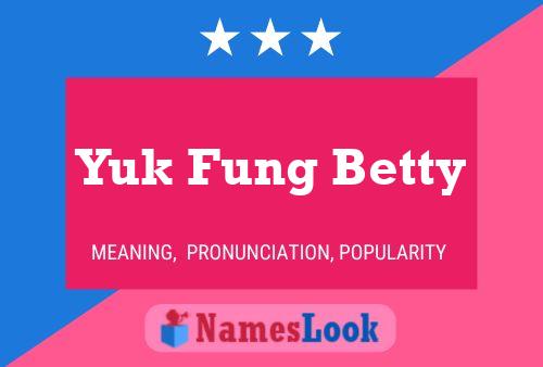 Yuk Fung Betty Name Poster