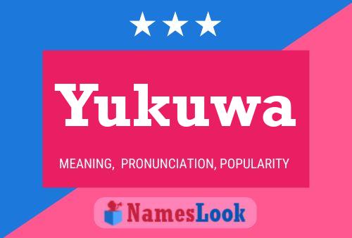 Yukuwa Name Poster