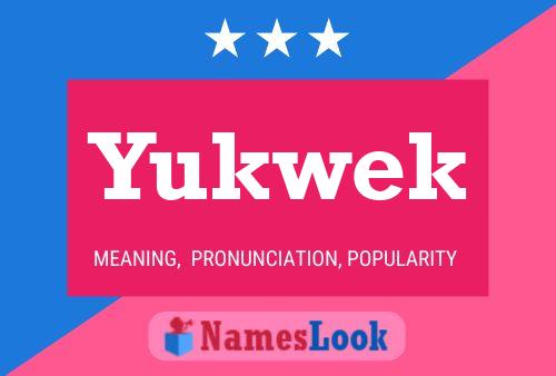 Yukwek Name Poster