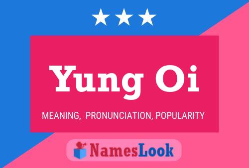 Yung Oi Name Poster