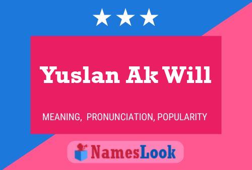 Yuslan Ak Will Name Poster