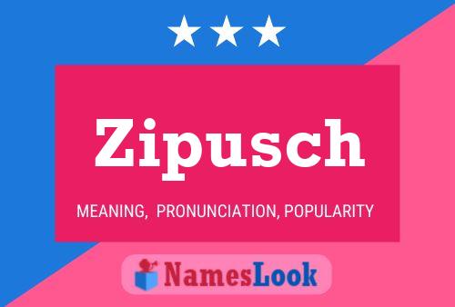 Zipusch Name Poster