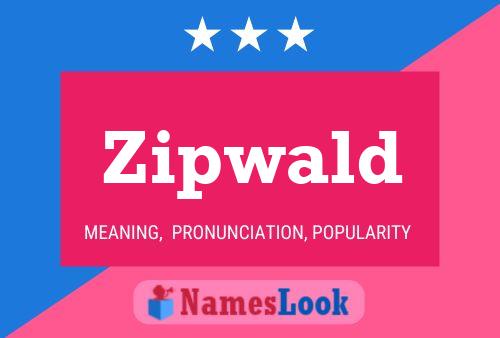 Zipwald Name Poster