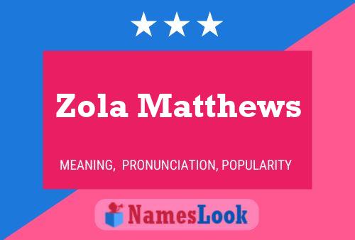 Zola Matthews Name Poster