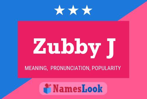 Zubby J Name Poster