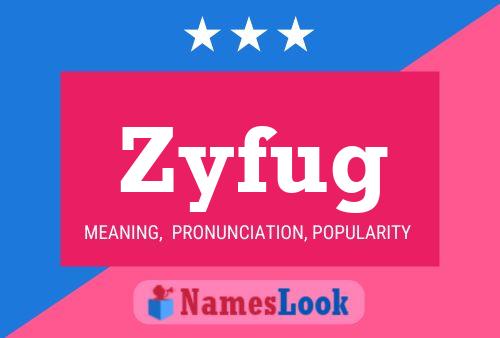 Zyfug Name Poster