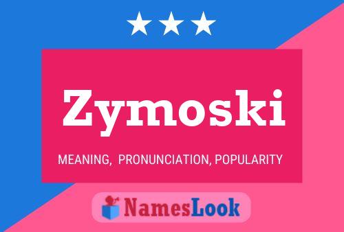 Zymoski Name Poster